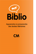 Biblio 4 CM : Apprendre à com prendre des textes littéraires