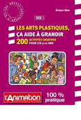 Les arts plastiques - 200 activités pour les 3-12 ans